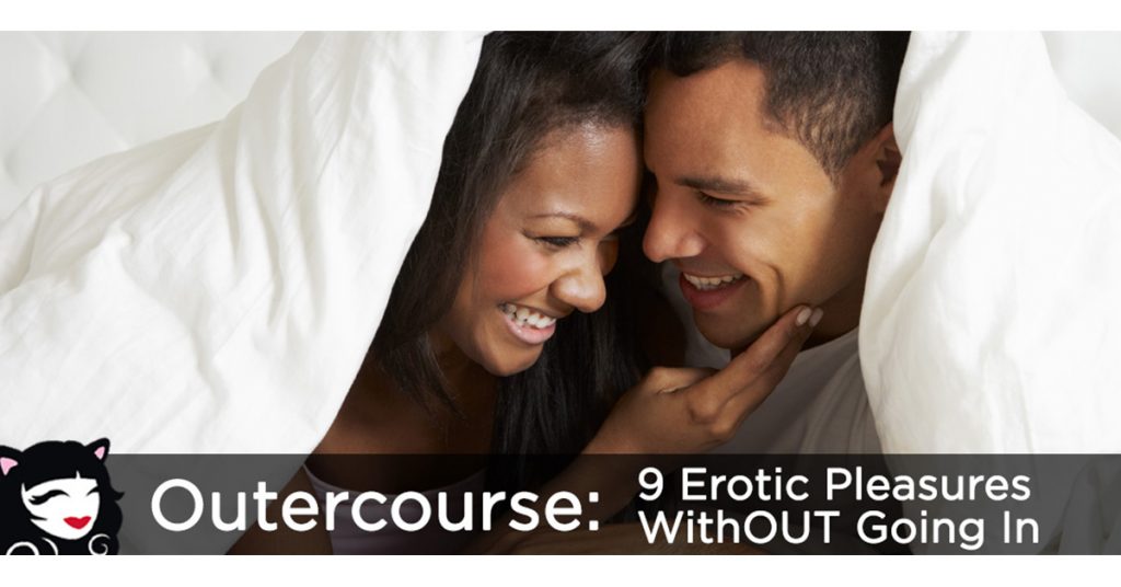 Outercourse: 9 Erotic Pleasures Without Going In