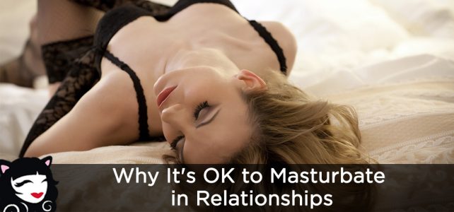 Why It’s OK To Masturbate In Relationships