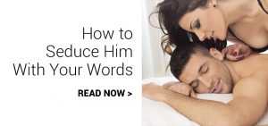 how to seduce him with your words