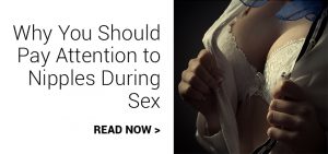 Why You Should Pay Attention to Nipples During Sex